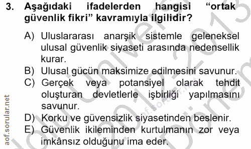 3. soru: Aşağıdaki ifadelerden hangisi "ortak güvenlik fikri" kavramıyla ilgilidir? A) Uluslararası anarşik sistemle gelenekse…
