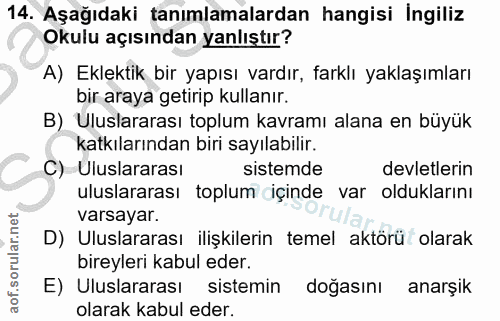 14. soru: Aşağıdaki tanımlamalardan hangisi Ingiliz Okulu açısından yanlıştır? A) Eklektik bir yapısı vardır, farklı yaklaşımla…