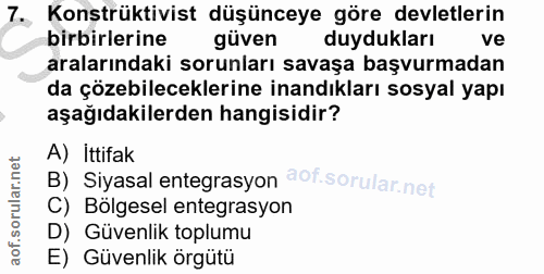 7. soru: Konstrüktivist düşünceye göre devletlerin birbirlerine güven duydukları ve aralarındaki sorunları savaşa başvurmadan…