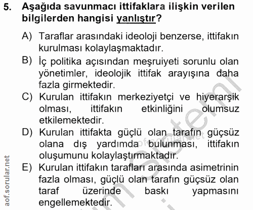 5. soru: Aşağıda savunmacı ittifaklara ilişkin verilen bilgilerden hangisi yanlıştır? A) Taraflar arasındaki ideoloji benzerse…