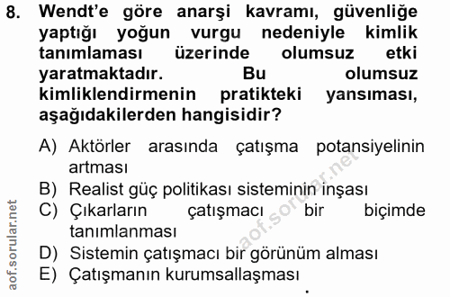 8. soru: Wendt'e göre anarşi kavramı, güvenliğe yaptığı yoğun vurgu nedeniyle kimlik tanımlaması üzerinde olumsuz etki yaratma…