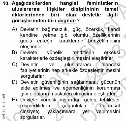 10. soru: Aşağıdakilerden hangisi feministlerin uluslararası ilişkiler disiplininin temel aktörlerinden biri olan devletle ilgi…