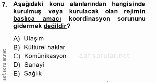 7. soru: Aşağıdaki konu alanlarından hangisinde kurulmuş veya kurulacak olan rejimin başlıca amacı koordinasyon sorununu gider…