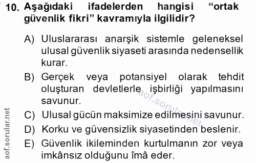 10. soru: Aşağıdaki ifadelerden hangisi "ortak güvenlik fikri" kavramıyla ilgilidir? A) Uluslararası anarşik sistemle gelenekse…