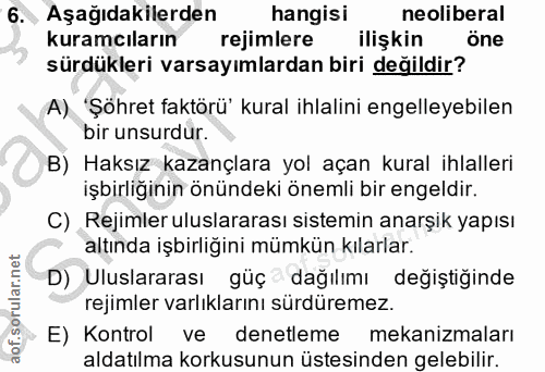 6. soru: Aşağıdakilerden hangisi neoliberal kuramcıların rejimlere ilişkin öne sürdükleri varsayımlardan biri değildir? A) 'Şö…