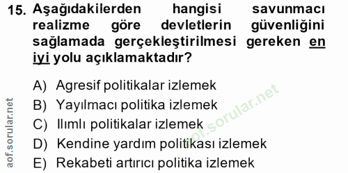 15. soru: Aşağıdakilerden hangisi savunmacı realizme göre devletlerin güvenliğini sağlamada gerçekleştirilmesi gereken en iyi y…