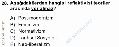 20. soru: Aşağıdakilerden hangisi reflektivist teoriler arasında yer almaz? A) Post-modernizm B) Feminizm C) Normativizm D) Tar…