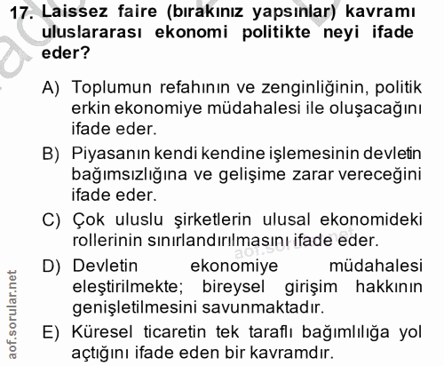 17. soru: Laissez faire (bırakınız yapsınlar) kavramı uluslararası ekonomi politikte neyi ifade eder? A) Toplumun refahının ve…