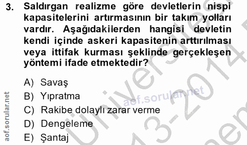 3. soru: Saldırgan realizme göre devletlerin nispi kapasitelerini artırmasının bir takım yolları vardır. Aşağıdakilerden hangi…