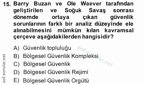 15. soru: Barry Buzan ve Ole Waever tarafindan geliştirilen ve Soğuk Savaş sonrası dönemde ortaya çıkan güvenlik sorunlarının f…