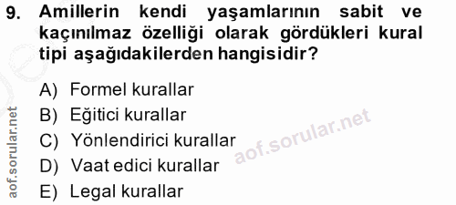 9. soru: Amillerin kendi yaşamlarının sabit ve kaçınılmaz özelliği olarak gördükleri kural tipi aşağıdakilerden hangisidir? A)…