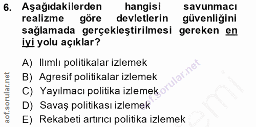 6. soru: Aşağıdakilerden hangisi savunmacı realizme göre devletlerin güvenliğini sağlamada gerçekleştirilmesi gereken en iyi y…