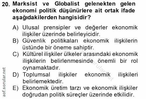 20. soru: Marksist ve Globalist gelenekten gelen ekonomi politik düşünürlere ait ortak ifade aşağıdakilerden hangisidir? A) Ulu…