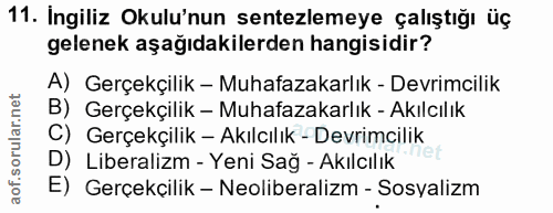 11. soru: Ingiliz Okulu'nun sentezlemeye çalıştığı üç gelenek aşağıdakilerden hangisidir? A) Gerçekçilik - Muhafazakarlık - Dev…