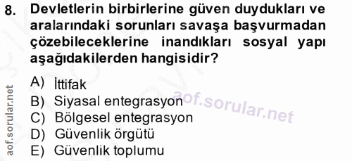 8. soru: Devletlerin birbirlerine güven duydukları ve aralarındaki sorunları savaşa başvurmadan çözebileceklerine inandıkları…