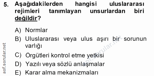 5. soru: Aşağıdakilerden hangisi uluslararası rejimleri tanımlayan unsurlardan biri değildir? A) Normlar B) Uluslararası veya…