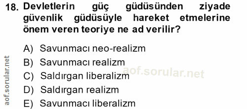 18. soru: Devletlerin güç güdüsünden ziyade güvenlik güdüsüyle hareket etmelerine önem veren teoriye ne ad verilir? A) Savunmac…
