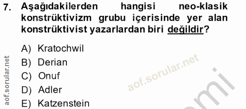 7. soru: Aşağıdakilerden hangisi neo-klasik konstrüktivizm grubu içerisinde yer alan konstrüktivist yazarlardan biri değildir?…