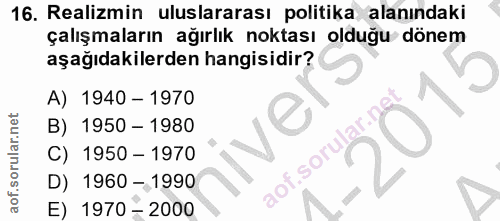 16. soru: Realizmin uluslararası politika alanındaki çalışmaların ağırlık noktası olduğu dönem aşağıdakilerden hangisidir? A) 1…