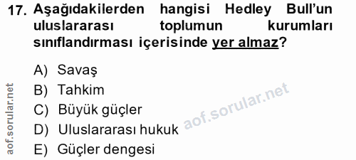 17. soru: Aşağıdakilerden hangisi Hedley Bull'un uluslararası toplumun kurumları sınıflandırması içerisinde yer almaz? A) Savaş…