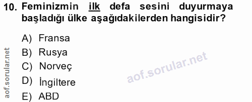 10. soru: Feminizmin ilk defa sesini duyurmaya başladığı ülke aşağıdakilerden hangisidir? A) Fransa B) Rusya C) Norveç D) Ingil…