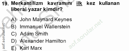19. soru: Mekantilizm kavramını ilk kez kullanan liberal yazar kimdir? A) John Maynard Keynes B) Immanuel Wallerstein i.sorular…