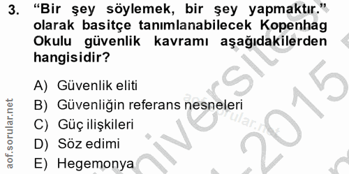 3. soru: "Bir şey söylemek, bir şey yapmaktır." olarak basitçe tanımlanabilecek Kopenhag Okulu güvenlik kavramı aşağıdakilerde…