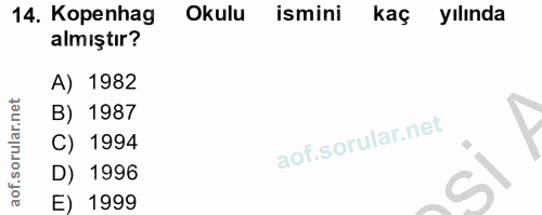 14. soru: Kopenhag Okulu ismini kaç yılında almıştır? A) 1982 B) 1987 C) 1994 D) 1996 E) 1999