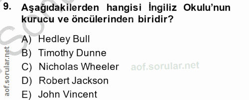 9. soru: Aşağıdakilerden hangisi İngiliz Okulu'nun kurucu ve öncülerinden biridir? A) Hedley Bull B) Timothy Dunne C) Nicholas…