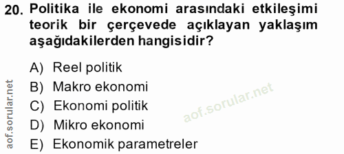 20. soru: Politika ile ekonomi arasındaki etkileşimi teorik bir çerçevede açıklayan yaklaşım aşağıdakilerden hangisidir? A) Ree…