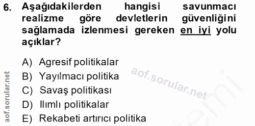 6. soru: Aşağıdakilerden hangisi savunmacı realizme göre devletlerin güvenliğini sağlamada izlenmesi gereken en iyi yolu açıkl…