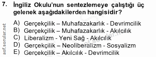 7. soru: Ingiliz Okulu'nun sentezlemeye çalıştığı üç gelenek aşağıdakilerden hangisidir? A) Gerçekçilik - Muhafazakarlık - Dev…
