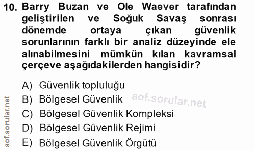 10. soru: Barry Buzan ve Ole Waever tarafindan geliştirilen ve Soğuk Savaş sonrası dönemde ortaya çıkan güvenlik sorunlarının f…