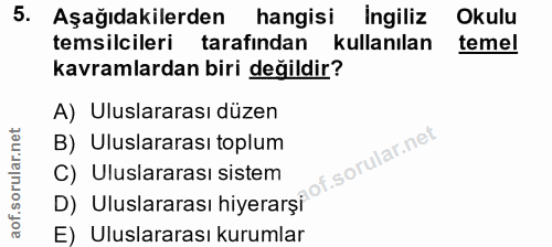 5. soru: Aşağıdakilerden hangisi ingiliz Okulu temsilcileri tarafından kullanılan temel kavramlardan biri değildir? A) Uluslar…