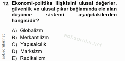 12. soru: Ekonomi-politika ilişkisini ulusal değerler, güvenlik ve ulusal çıkar bağlamında ele alan düşünce sistemi aşağıdakile…