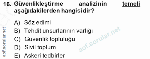 16. soru: Güvenlikleştirme analizinin temeli aşağıdakilerden hangisidir? A) Söz edimi B) Tehdit unsurlarının varlığı C) Güvenli…