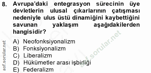 8. soru: Avrupa'daki entegrasyon sürecinin üye devletlerin ulusal çıkarlarının çatışması nedeniyle ulus üstü dinamiğini kaybet…