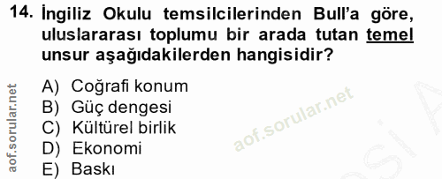 14. soru: Ingiliz Okulu temsilcilerinden Bull'a göre, uluslararası toplumu bir arada tutan temel unsur aşağıdakilerden hangisid…