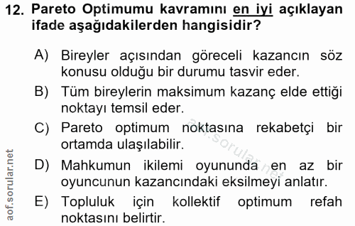 12. soru: Pareto Optimumu kavramını en iyi açıklayan ifade aşağıdakilerden hangisidir? A) Bireyler açısından göreceli kazancın…