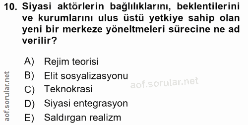 10. soru: Siyasi aktörlerin bağlılıklarını, beklentilerini ve kurumlarını ulus üstü yetkiye sahip olan yeni bir merkeze yöneltm…