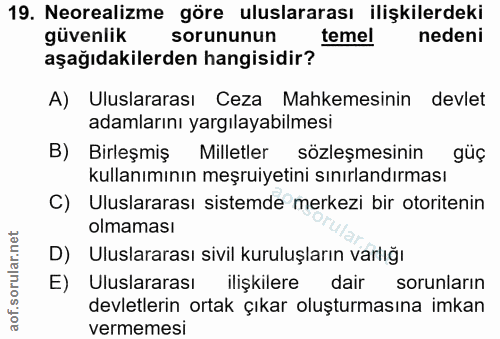 19. soru: Neorealizme göre uluslararası ilişkilerdeki güvenlik sorununun temel nedeni aşağıdakilerden hangisidir? A) Uluslarara…