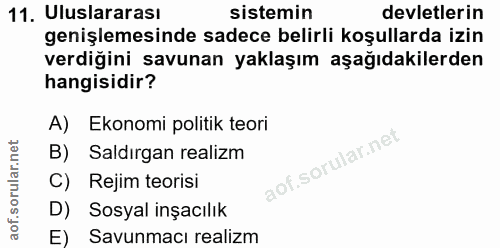 11. soru: Uluslararası sistemin devletlerin genişlemesinde sadece belirli koşullarda izin verdiğini savunan yaklaşım aşağıdakil…