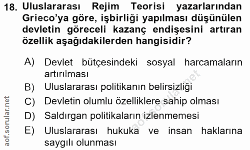 18. soru: Uluslararası Rejim Teorisi yazarlarından Grieco'ya göre, işbirliği yapılması düşünülen devletin göreceli kazanç endiş…