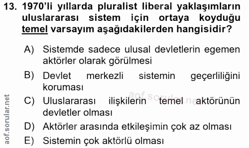 13. soru: 1970'li yıllarda pluralist liberal yaklaşımların uluslararası sistem için ortaya koyduğu temel varsayım aşağıdakilerd…