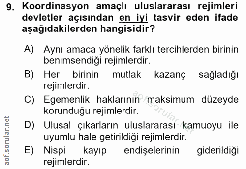 9. soru: Koordinasyon amaçlı uluslararası rejimleri devletler açısından en iyi tasvir eden ifade aşağıdakilerden hangisidir? A…