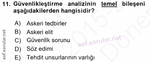 11. soru: Güvenlikleştirme analizinin temel bileşeni aşağıdakilerden hangisidir? A) Askeri tedbirler B) Askeri elit C) Güvenlik…