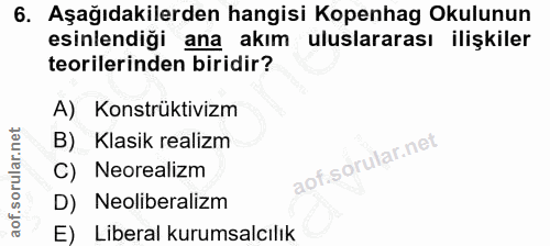 6. soru: Aşağıdakilerden hangisi Kopenhag Okulunun esinlendiği ana akım uluslararası ilişkiler teorilerinden biridir? A) Konst…