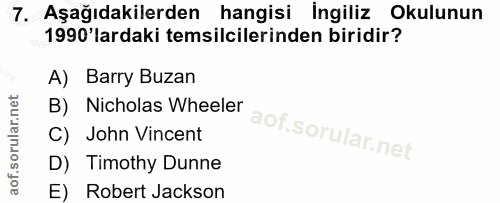 7. soru: Aşağıdakilerden hangisi İngiliz Okulunun 1990'lardaki temsilcilerinden biridir? A) Barry Buzan B) Nicholas Wheeler C)…