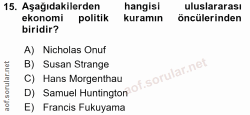 15. soru: Aşağıdakilerden hangisi uluslararası ekonomi politik kuramın öncülerinden biridir? A) Nicholas Onuf B) Susan Strange…