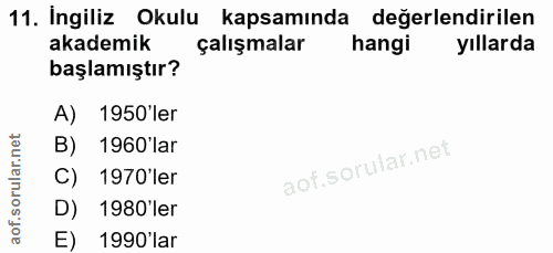 11. soru: İngiliz Okulu kapsamında değerlendirilen akademik çalışmalar hangi yıllarda başlamıştır? A) 1950'ler B) 1960'lar C) 1…